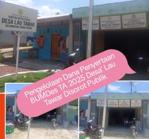 Penggunaan Dana Penyertaan Modal BUMDes TA 2025 Desa Lau Tawar Diduga Jadi Sarat Korupsi TPK Dan Kepala Desa